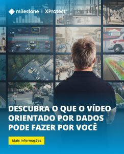 MILESTONE - DESCUBRA O QUE O VIDEO ORIENTADO POR DADOS PODE FAZER POR VOCÊ - VMS - SEGURANÇA - SECURTIY BUSINESS