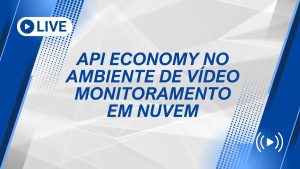 API Economy revoluciona o setor de videomonitoramento em nuvem: especialistas da Eagle Eye Networks participam de live no SECURITY BUSINESS